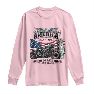 America Born to Ride Free 250 Years Biker Long Sleeve Shirt American Flag Chopper Motorcycle Statue of Liberty 1776 to 2026 Semiquincentennial