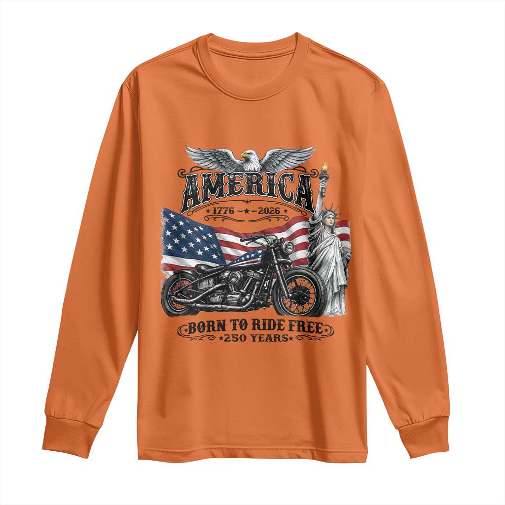 America Born to Ride Free 250 Years Biker Long Sleeve Shirt American Flag Chopper Motorcycle Statue of Liberty 1776 to 2026 Semiquincentennial