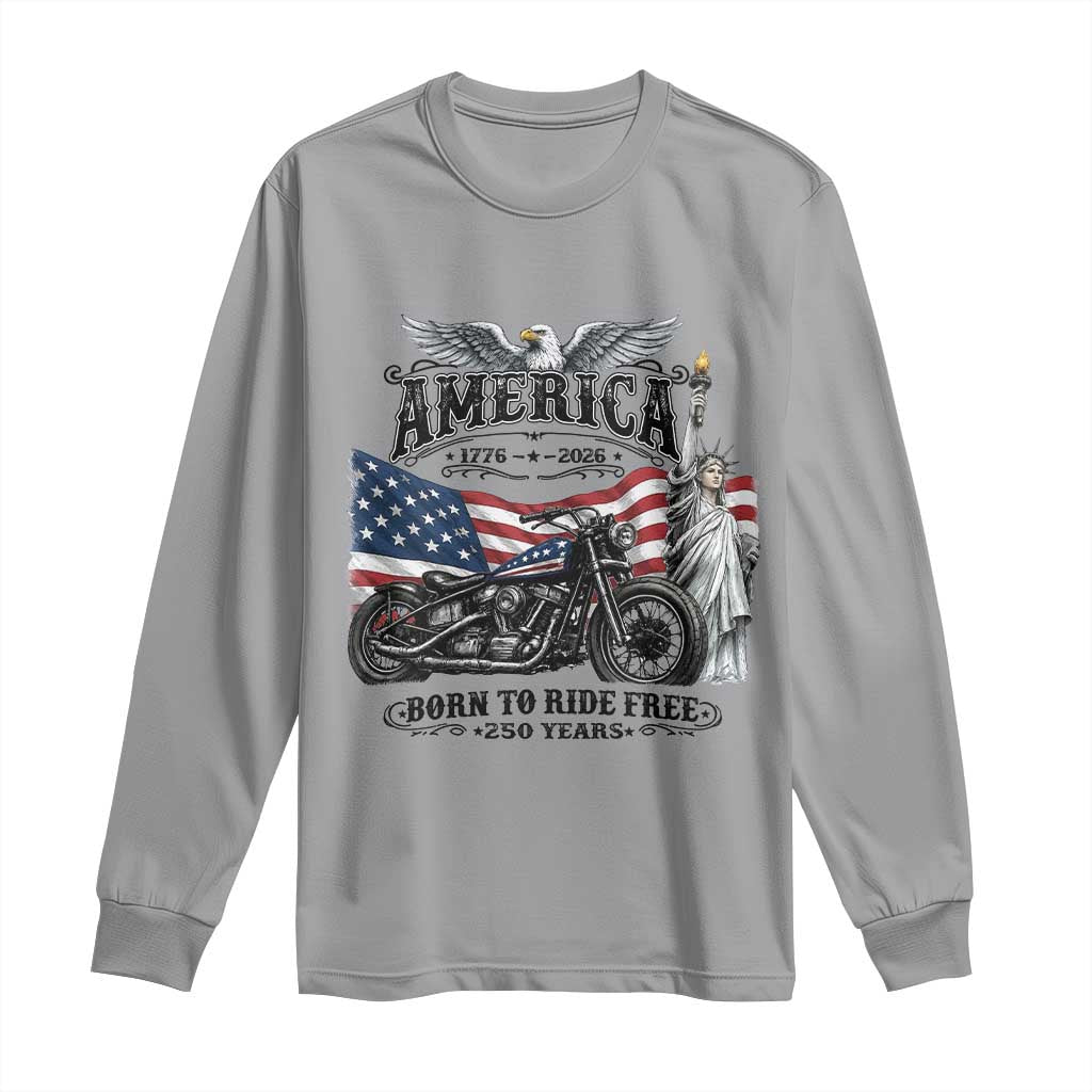America Born to Ride Free 250 Years Biker Long Sleeve Shirt American Flag Chopper Motorcycle Statue of Liberty 1776 to 2026 Semiquincentennial