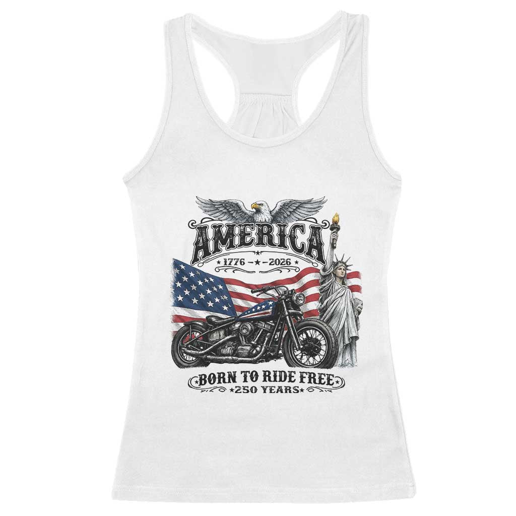 America Born to Ride Free 250 Years Biker Racerback Tank Top American Flag Chopper Motorcycle Statue of Liberty 1776 to 2026 Semiquincentennial