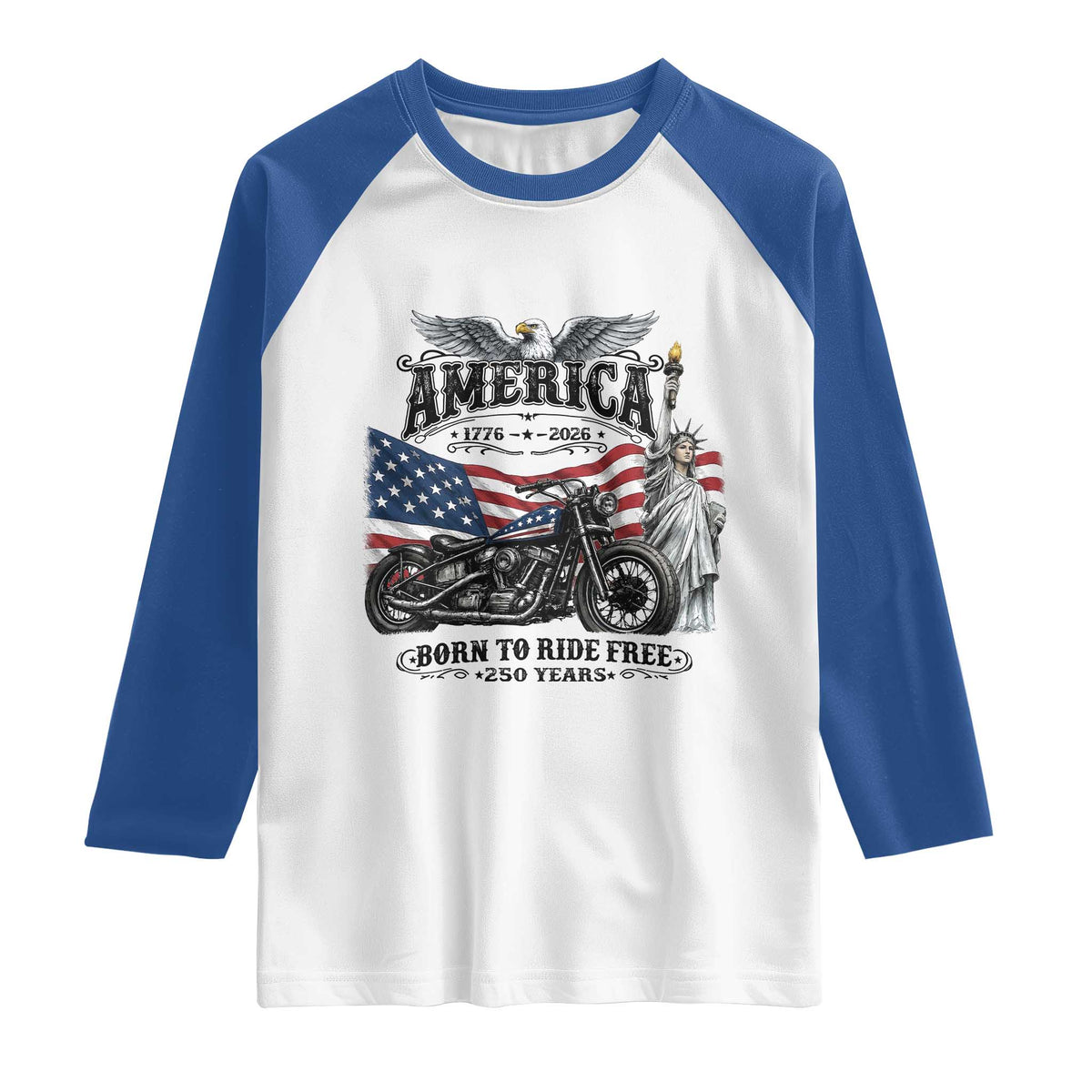 America Born to Ride Free 250 Years Biker Raglan Shirt American Flag Chopper Motorcycle Statue of Liberty 1776 to 2026 Semiquincentennial