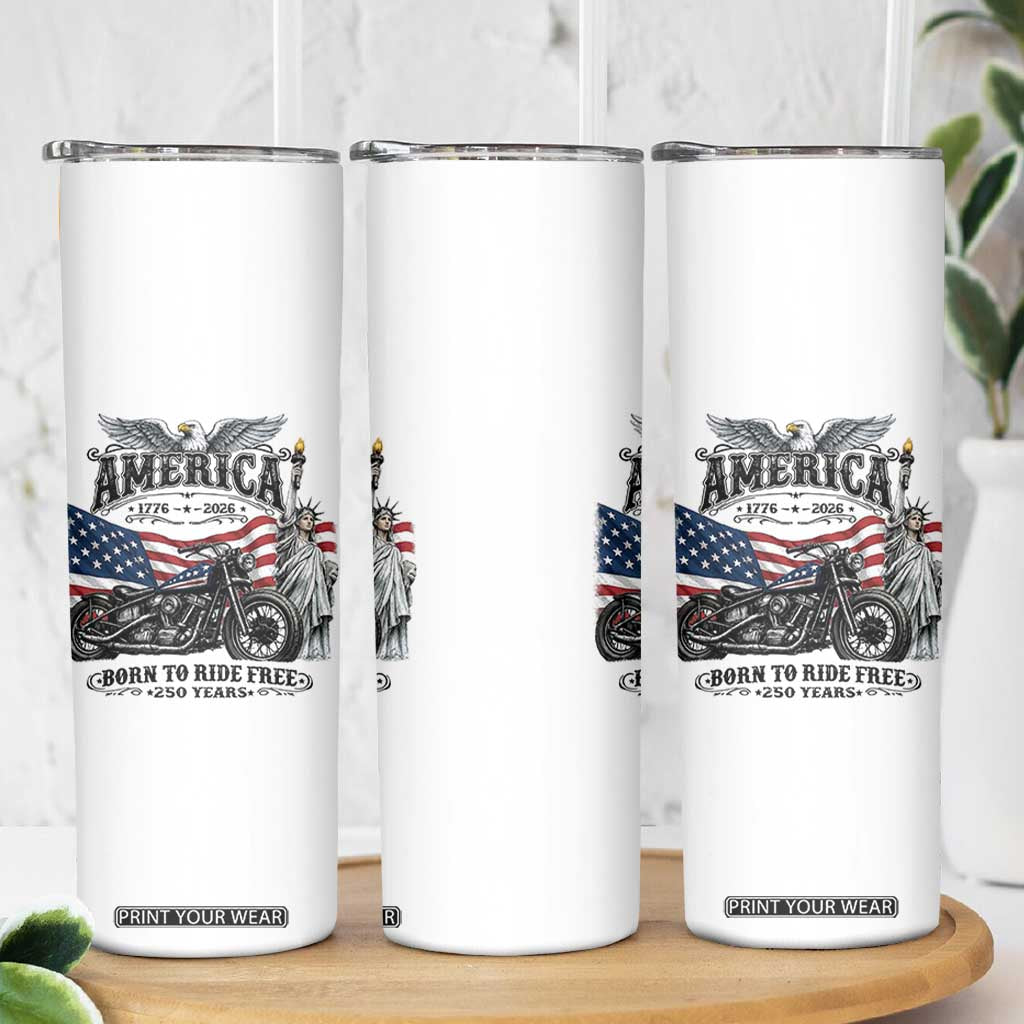 America Born to Ride Free 250 Years Biker Skinny Tumbler American Flag Chopper Motorcycle Statue of Liberty 1776 to 2026 Semiquincentennial