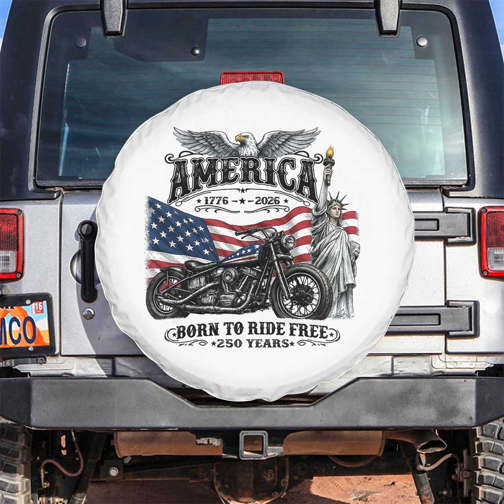 America Born to Ride Free 250 Years Biker Spare Tire Cover American Flag Chopper Motorcycle Statue of Liberty 1776 to 2026 Semiquincentennial TS02 No hole White Print Your Wear