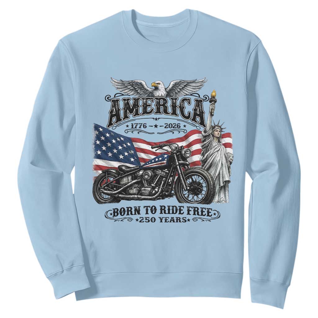 America Born to Ride Free 250 Years Biker Sweatshirt American Flag Chopper Motorcycle Statue of Liberty 1776 to 2026 Semiquincentennial