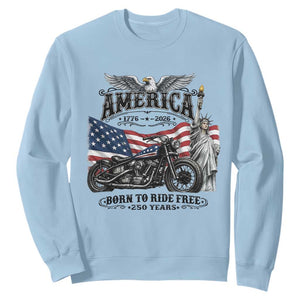 America Born to Ride Free 250 Years Biker Sweatshirt American Flag Chopper Motorcycle Statue of Liberty 1776 to 2026 Semiquincentennial