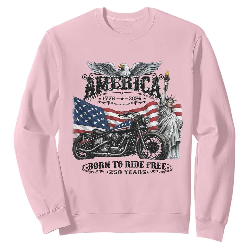 America Born to Ride Free 250 Years Biker Sweatshirt American Flag Chopper Motorcycle Statue of Liberty 1776 to 2026 Semiquincentennial