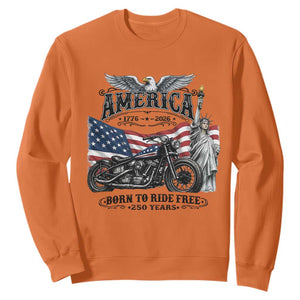 America Born to Ride Free 250 Years Biker Sweatshirt American Flag Chopper Motorcycle Statue of Liberty 1776 to 2026 Semiquincentennial