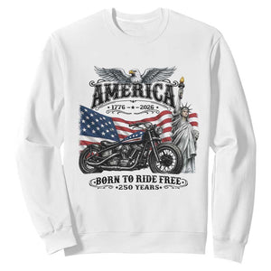 America Born to Ride Free 250 Years Biker Sweatshirt American Flag Chopper Motorcycle Statue of Liberty 1776 to 2026 Semiquincentennial
