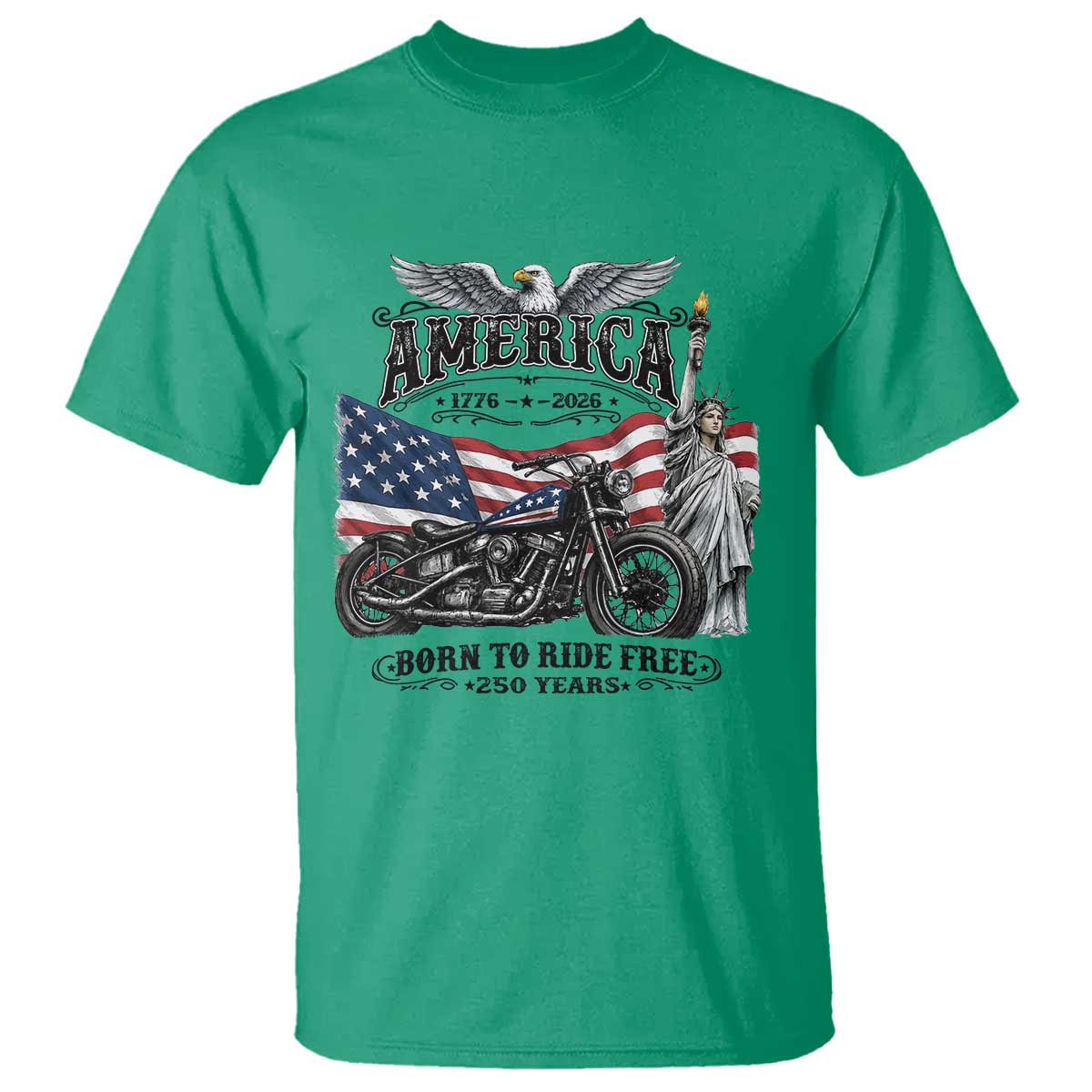 America Born to Ride Free 250 Years Biker T Shirt American Flag Chopper Motorcycle Statue of Liberty 1776 to 2026 Semiquincentennial