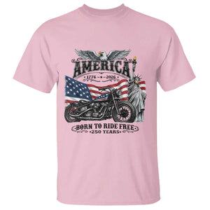 America Born to Ride Free 250 Years Biker T Shirt American Flag Chopper Motorcycle Statue of Liberty 1776 to 2026 Semiquincentennial