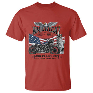 America Born to Ride Free 250 Years Biker T Shirt American Flag Chopper Motorcycle Statue of Liberty 1776 to 2026 Semiquincentennial