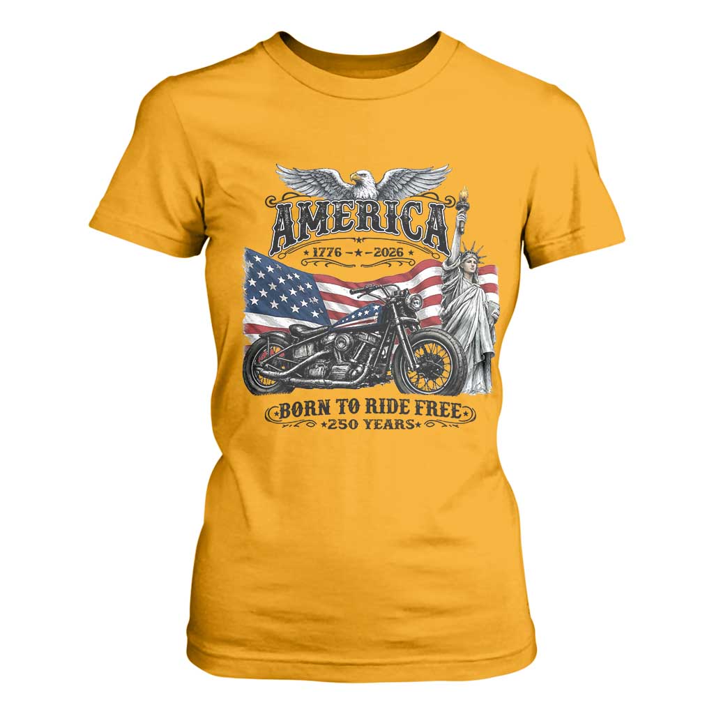 America Born to Ride Free 250 Years Biker T Shirt For Women American Flag Chopper Motorcycle Statue of Liberty 1776 to 2026 Semiquincentennial