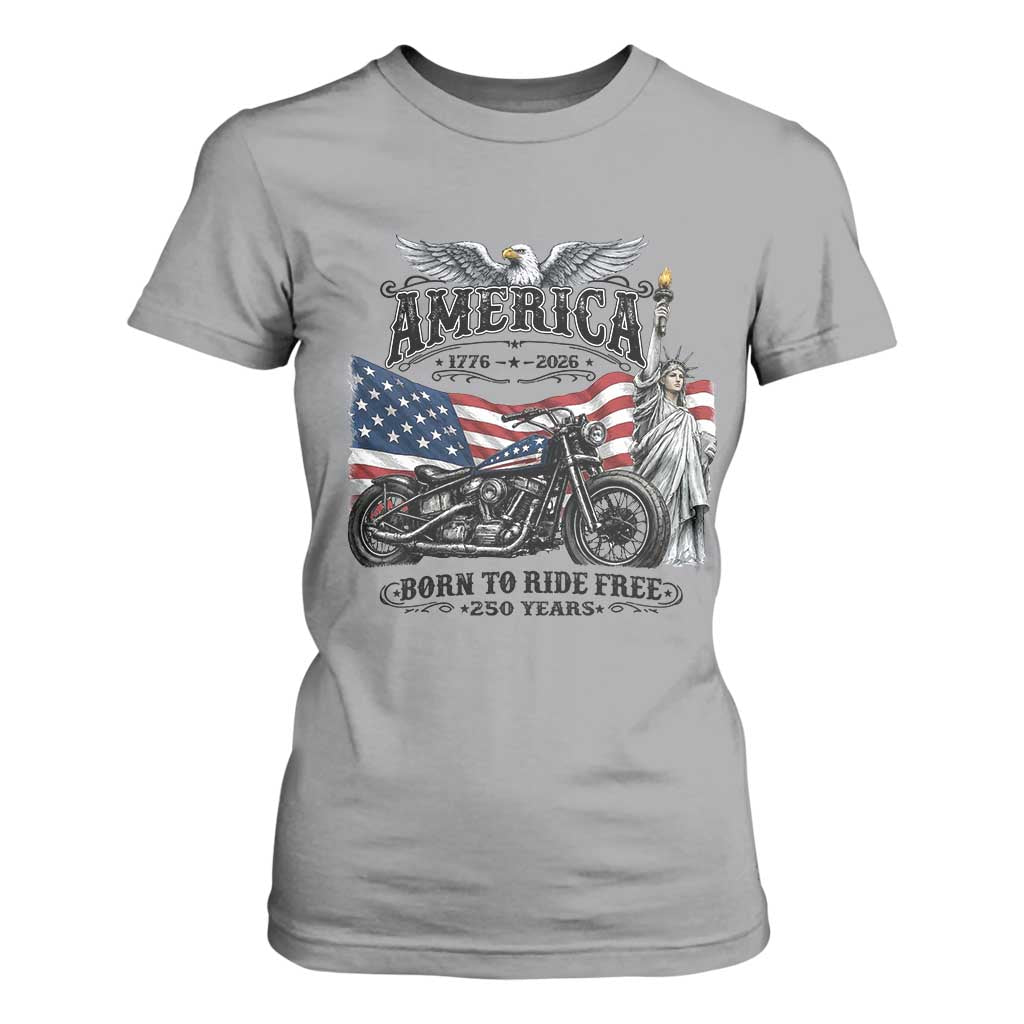 America Born to Ride Free 250 Years Biker T Shirt For Women American Flag Chopper Motorcycle Statue of Liberty 1776 to 2026 Semiquincentennial