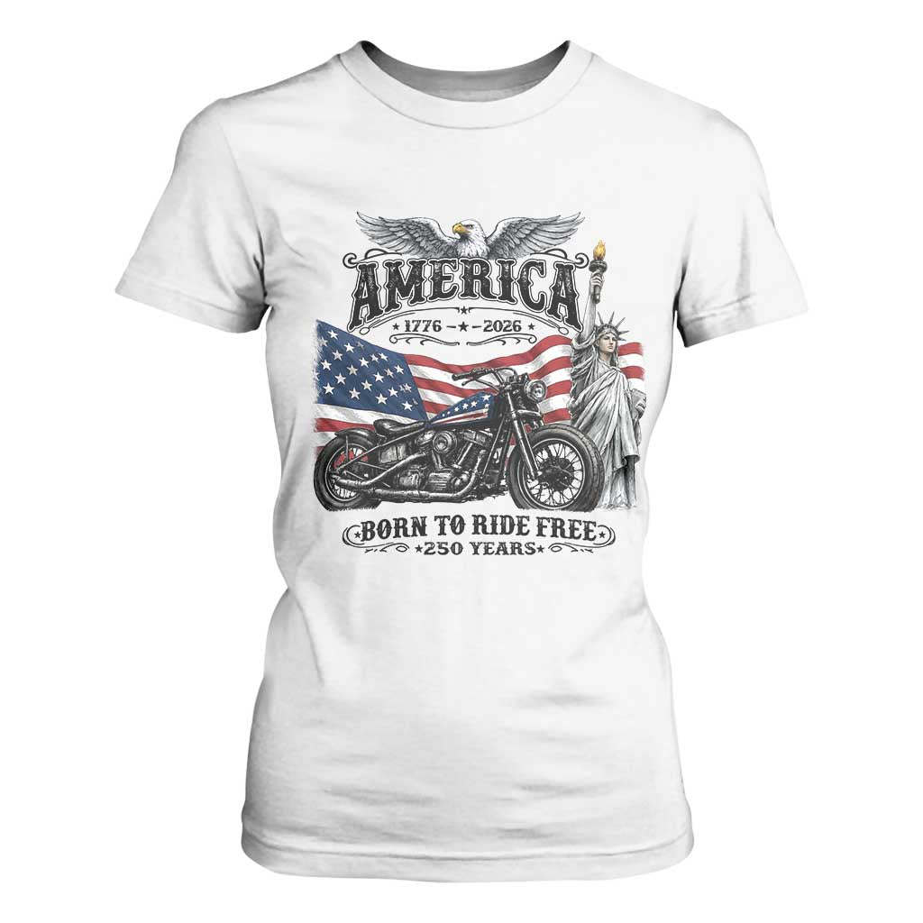America Born to Ride Free 250 Years Biker T Shirt For Women American Flag Chopper Motorcycle Statue of Liberty 1776 to 2026 Semiquincentennial