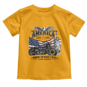 America Born to Ride Free 250 Years Biker Toddler T Shirt American Flag Chopper Motorcycle Statue of Liberty 1776 to 2026 Semiquincentennial