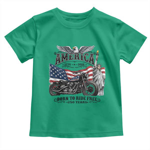 America Born to Ride Free 250 Years Biker Toddler T Shirt American Flag Chopper Motorcycle Statue of Liberty 1776 to 2026 Semiquincentennial
