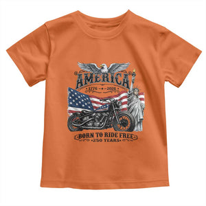 America Born to Ride Free 250 Years Biker Toddler T Shirt American Flag Chopper Motorcycle Statue of Liberty 1776 to 2026 Semiquincentennial