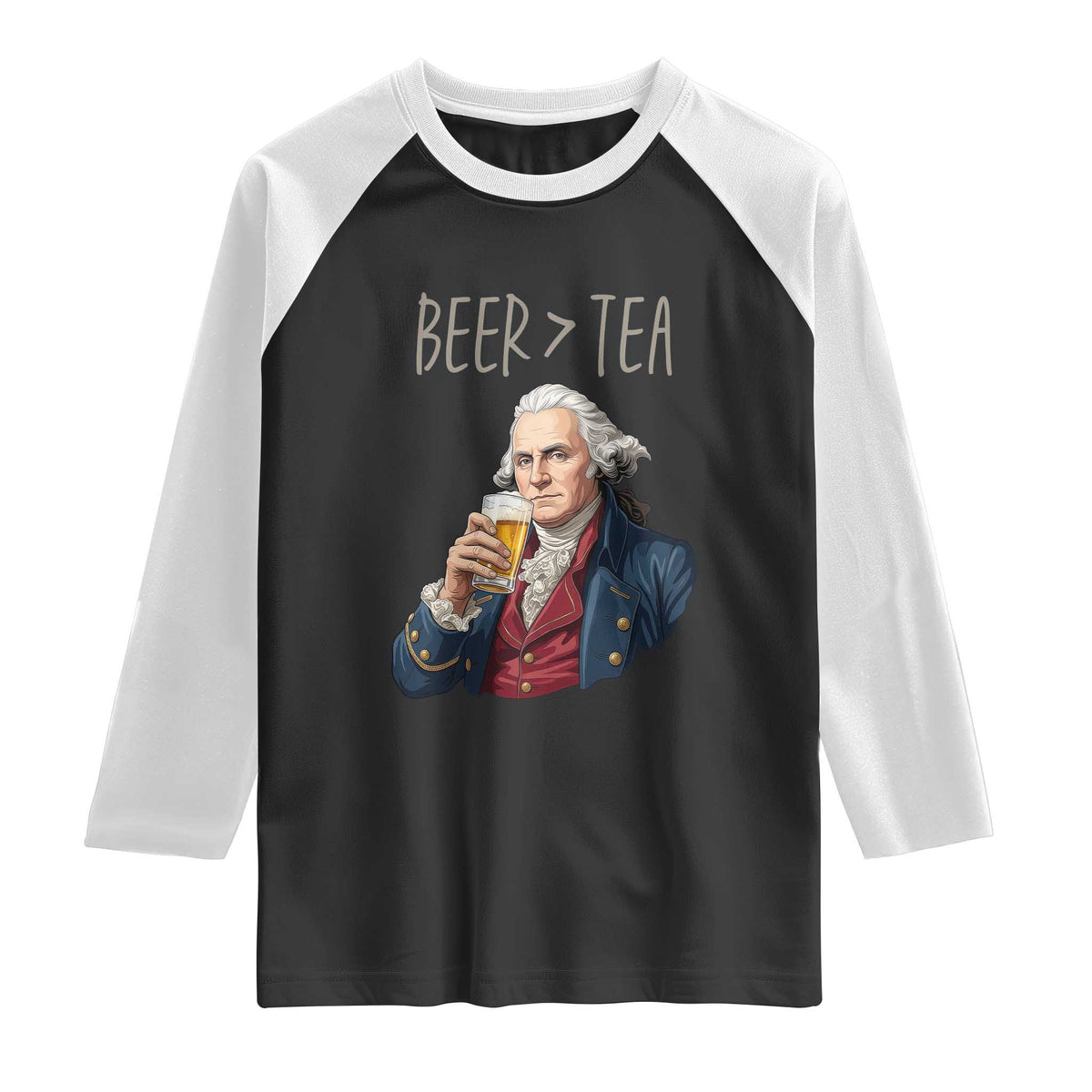 Beer Greater Than Tea Funny Founding Fathers Raglan Shirt American History Drinking Boston Tea Party Sarcasm