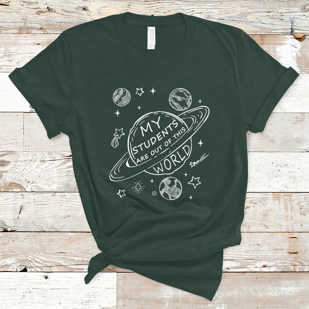 Teacher Outer Space T Shirt My Students Are Out Of This World TS02 Dark Forest Green Printyourwear