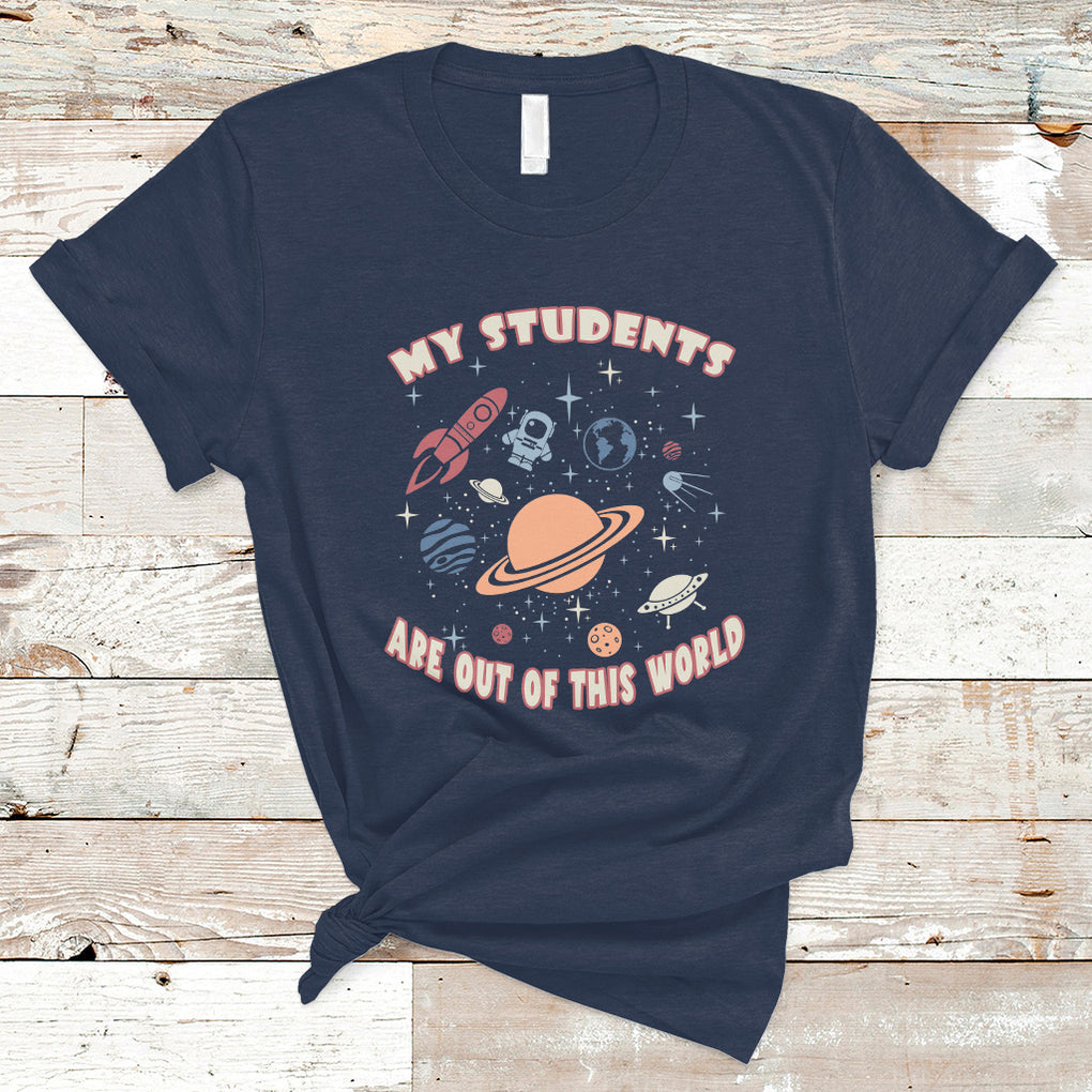My Students Are Out Of This World Space Astronaut Teacher T Shirt TS02 Navy Printyourwear