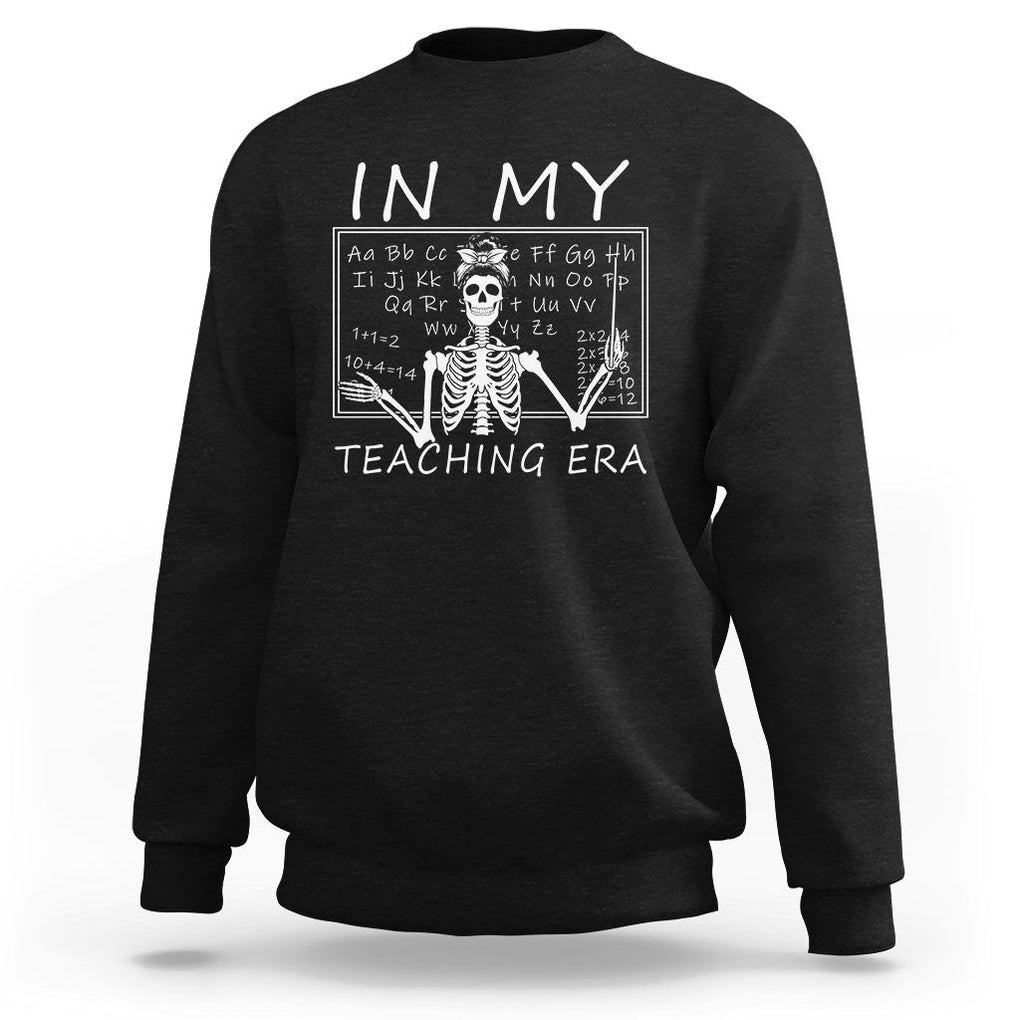 Funny Skeleton Teacher Sweatshirt In My Teaching Era Back To School TS02 Black Print Your Wear