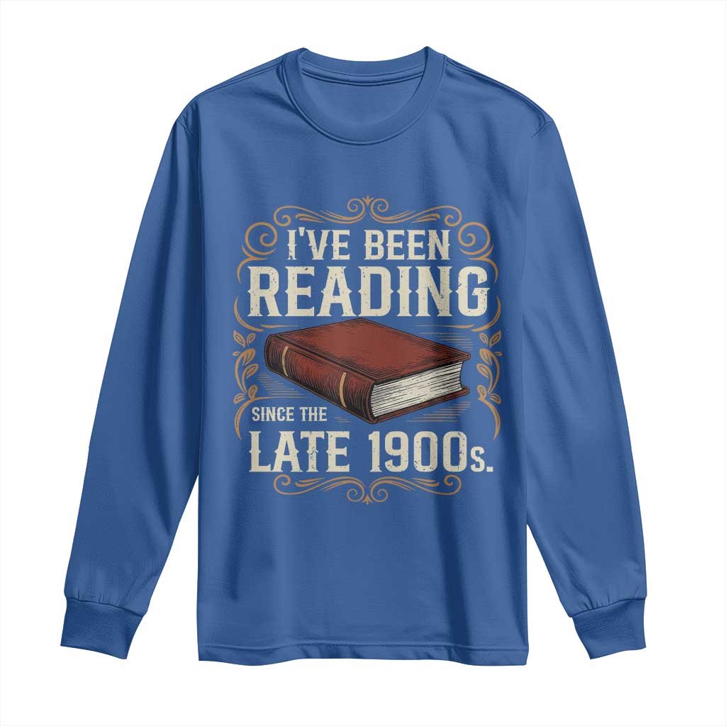 Funny Vintage 80s 90s Book Lover Long Sleeve Shirt I've Been Reading Since The Late 1900s Bookworm Humor
