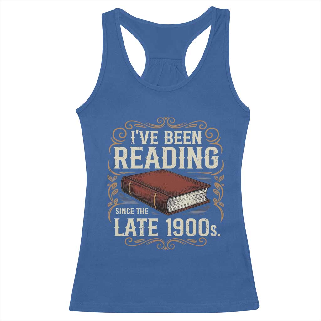 Funny Vintage 80s 90s Book Lover Racerback Tank Top I've Been Reading Since The Late 1900s Bookworm Humor