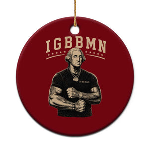 IGBBMN Buff George Washington Parody Ceramic Ornament It’s Gonna Be Bad Funny Ironic Patriotic Founding Father