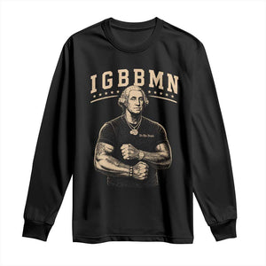 IGBBMN Buff George Washington Parody Long Sleeve Shirt It’s Gonna Be Bad Funny Ironic Patriotic Founding Father