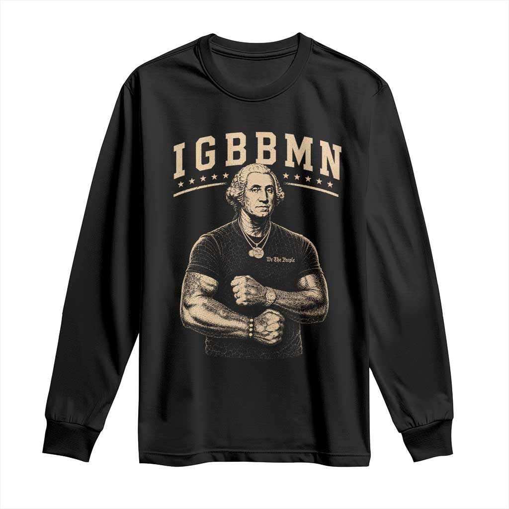IGBBMN Buff George Washington Parody Long Sleeve Shirt It’s Gonna Be Bad Funny Ironic Patriotic Founding Father TS02 Black Print Your Wear