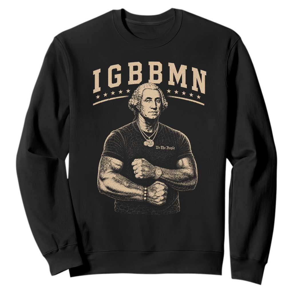 IGBBMN Buff George Washington Parody Sweatshirt It’s Gonna Be Bad Funny Ironic Patriotic Founding Father