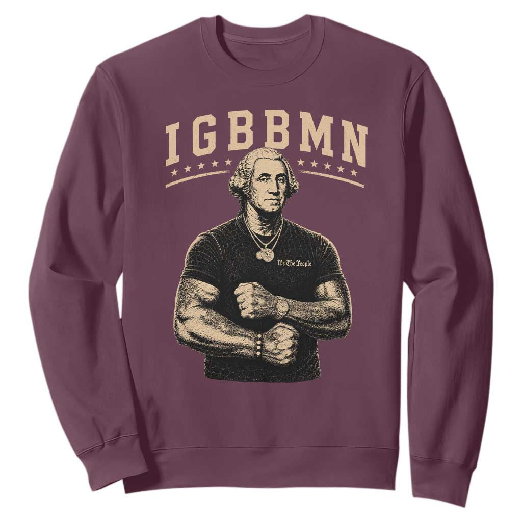 IGBBMN Buff George Washington Parody Sweatshirt It’s Gonna Be Bad Funny Ironic Patriotic Founding Father