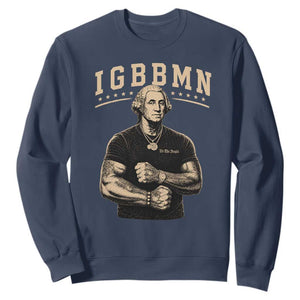 IGBBMN Buff George Washington Parody Sweatshirt It’s Gonna Be Bad Funny Ironic Patriotic Founding Father