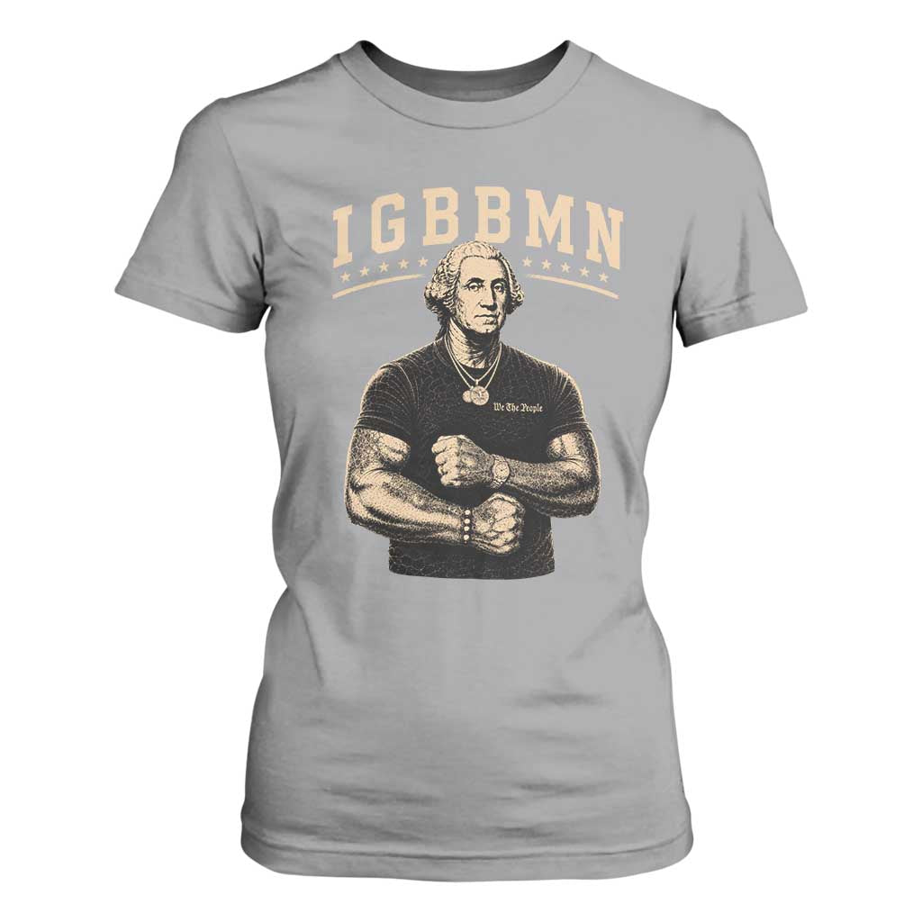 IGBBMN Buff George Washington Parody T Shirt For Women It’s Gonna Be Bad Funny Ironic Patriotic Founding Father