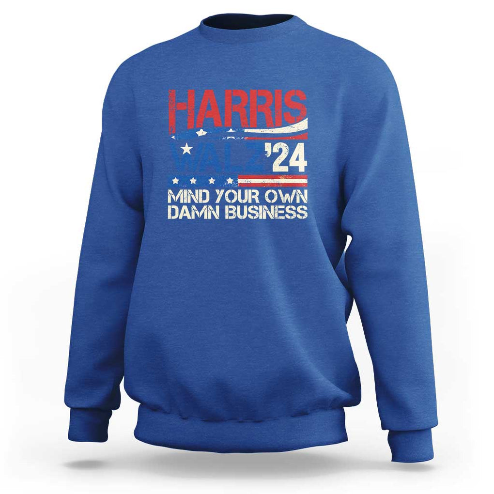 Harris Walz 2024 Sweatshirt Mind Your Own Damn Business Retro Vintage TS02 Royal Blue Print Your Wear