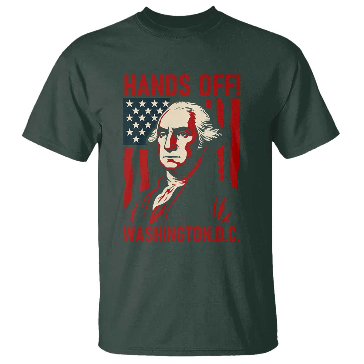 Hands Off DC Patriotic T Shirt George Washington American Flag TS02 Dark Forest Green Print Your Wear