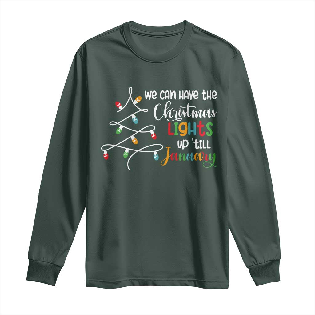 We Can Leave The Christmas Lights Up 'Till January Xmas Tree Long Sleeve Shirt TS02 Dark Forest Green Print Your Wear