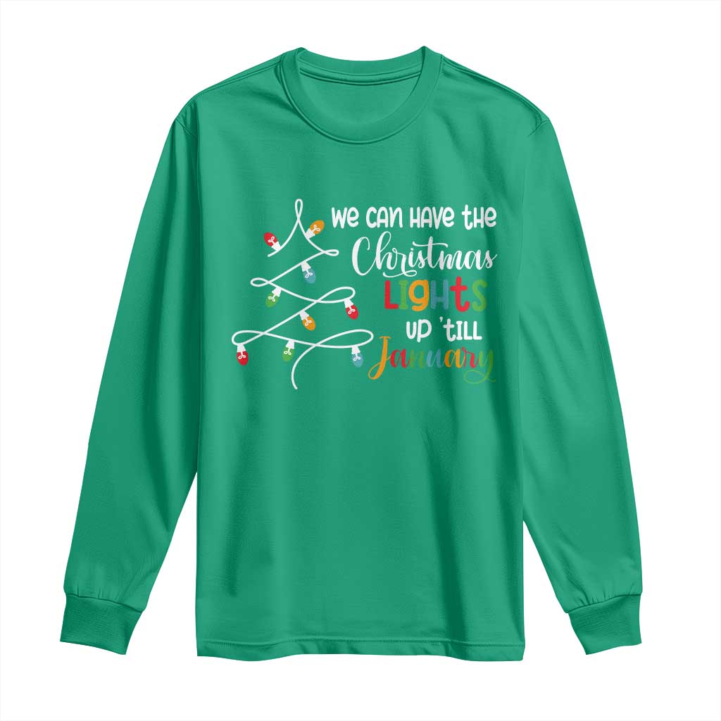 We Can Leave The Christmas Lights Up 'Till January Xmas Tree Long Sleeve Shirt TS02 Irish Green Print Your Wear