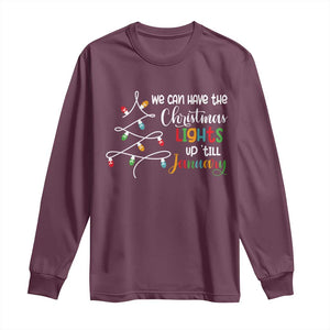 We Can Leave The Christmas Lights Up 'Till January Xmas Tree Long Sleeve Shirt TS02 Maroon Print Your Wear