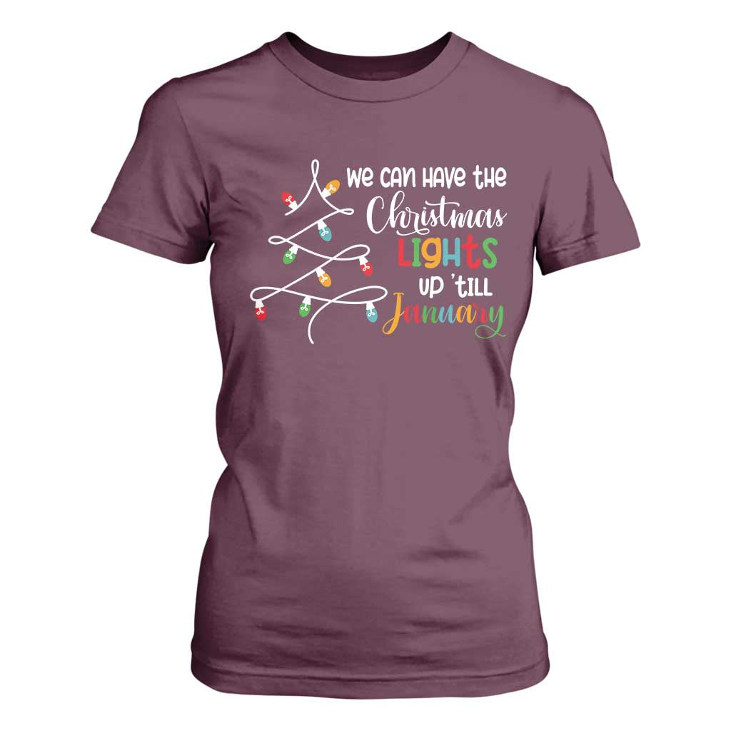 We Can Leave The Christmas Lights Up 'Till January Xmas Tree T Shirt For Women TS02 Maroon Print Your Wear