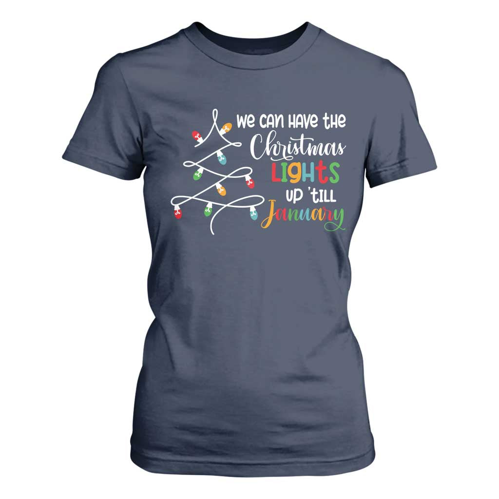 We Can Leave The Christmas Lights Up 'Till January Xmas Tree T Shirt For Women TS02 Navy Print Your Wear