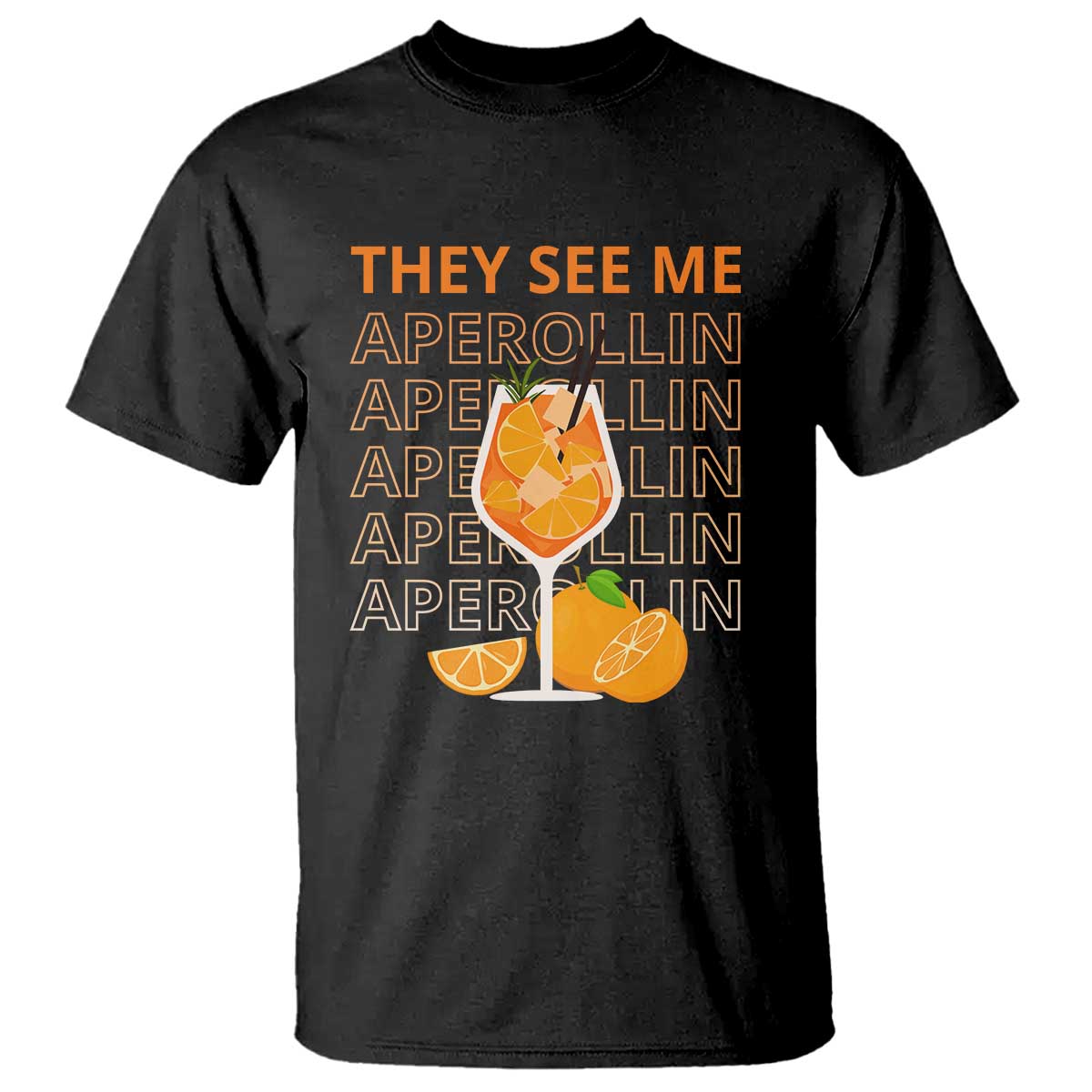 Aperol Spritz T Shirt They See Me Aperollin Summer Cocktail Sprizz TS02 Black Print Your Wear