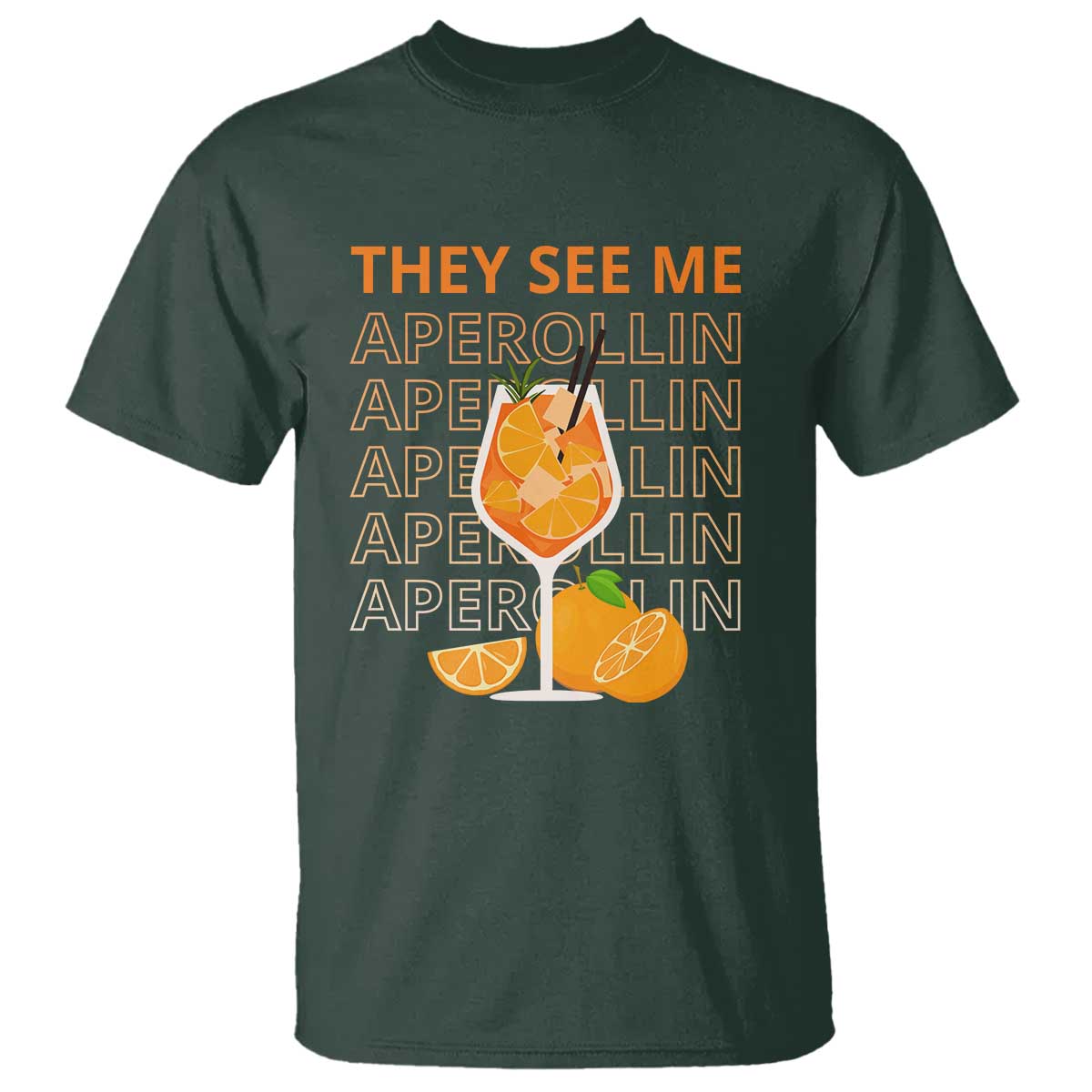 Aperol Spritz T Shirt They See Me Aperollin Summer Cocktail Sprizz TS02 Dark Forest Green Print Your Wear