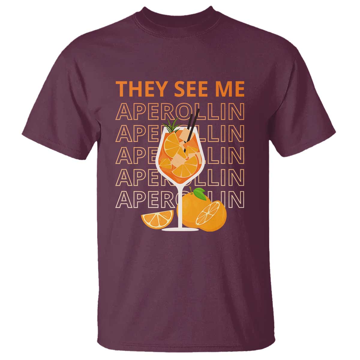 Aperol Spritz T Shirt They See Me Aperollin Summer Cocktail Sprizz TS02 Maroon Print Your Wear