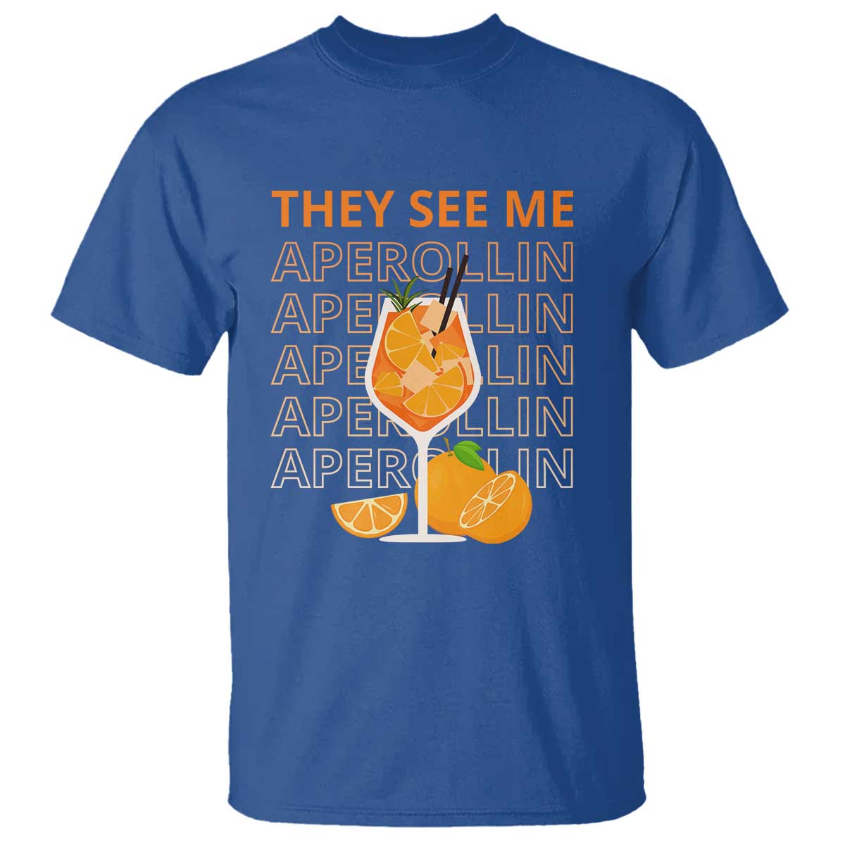 Aperol Spritz T Shirt They See Me Aperollin Summer Cocktail Sprizz TS02 Royal Blue Print Your Wear