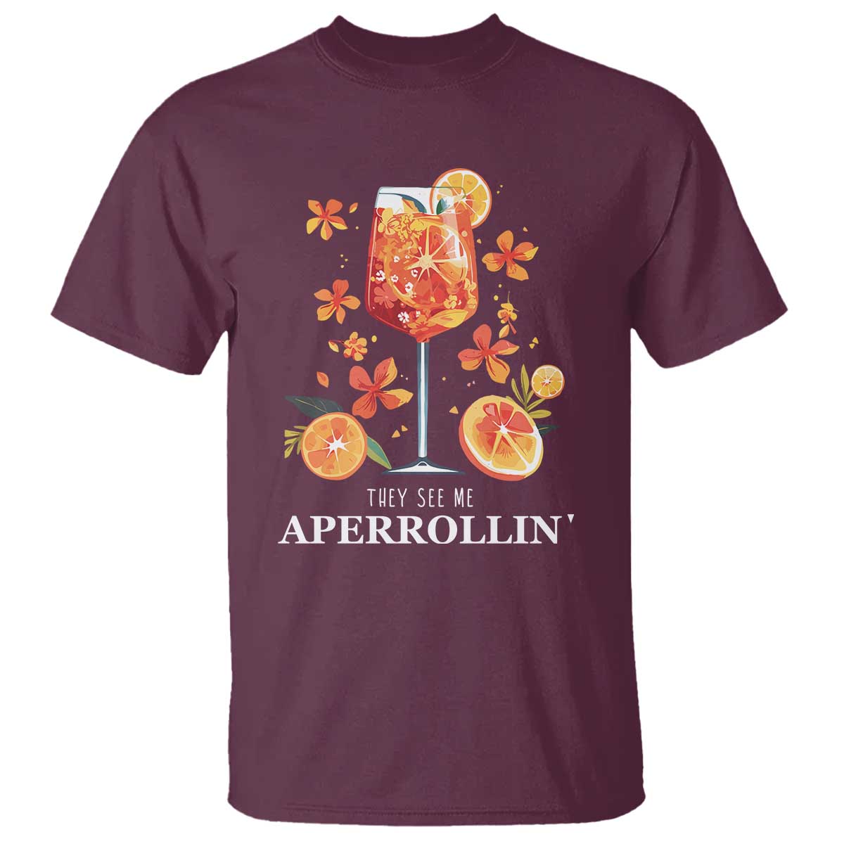 Aperol Spritz T Shirt They See Me Aperrollin Summer Cocktail TS02 Maroon Print Your Wear