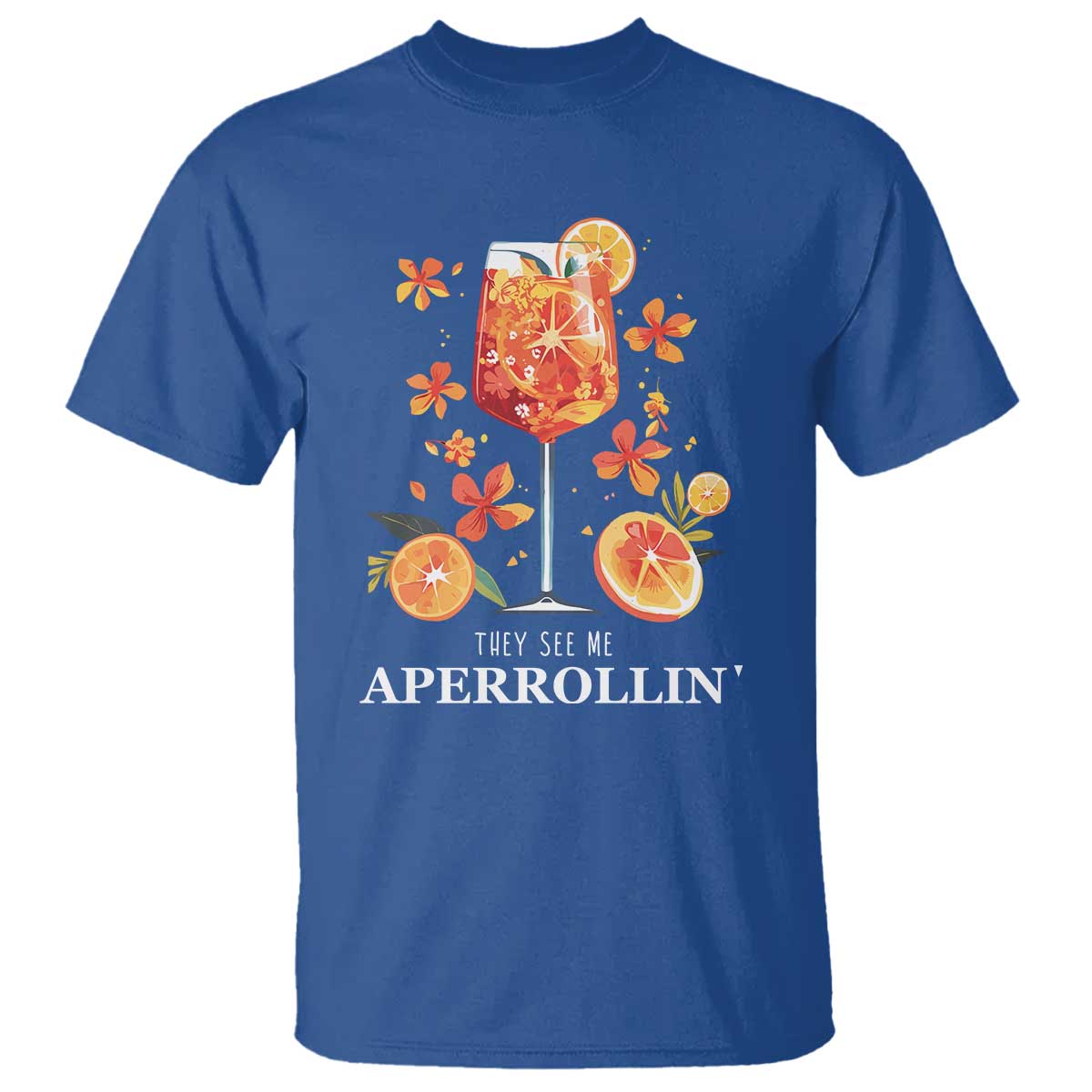 Aperol Spritz T Shirt They See Me Aperrollin Summer Cocktail TS02 Royal Blue Print Your Wear