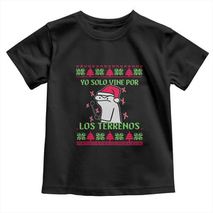 Funny Spanish Ugly Christmas Toddler T Shirt Yo Solo Vine Por Los Terrenos I'm Just Here For Feliz Navidad Mexican TS02 Black Print Your Wear