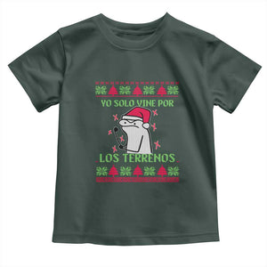 Funny Spanish Ugly Christmas Toddler T Shirt Yo Solo Vine Por Los Terrenos I'm Just Here For Feliz Navidad Mexican TS02 Dark Forest Green Print Your Wear