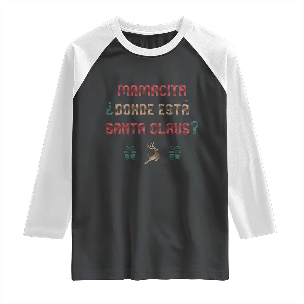 Funny Spanish Christmas Raglan Shirt Mamacita Donde Esta Santa Claus Hottie TS02 Black White Print Your Wear